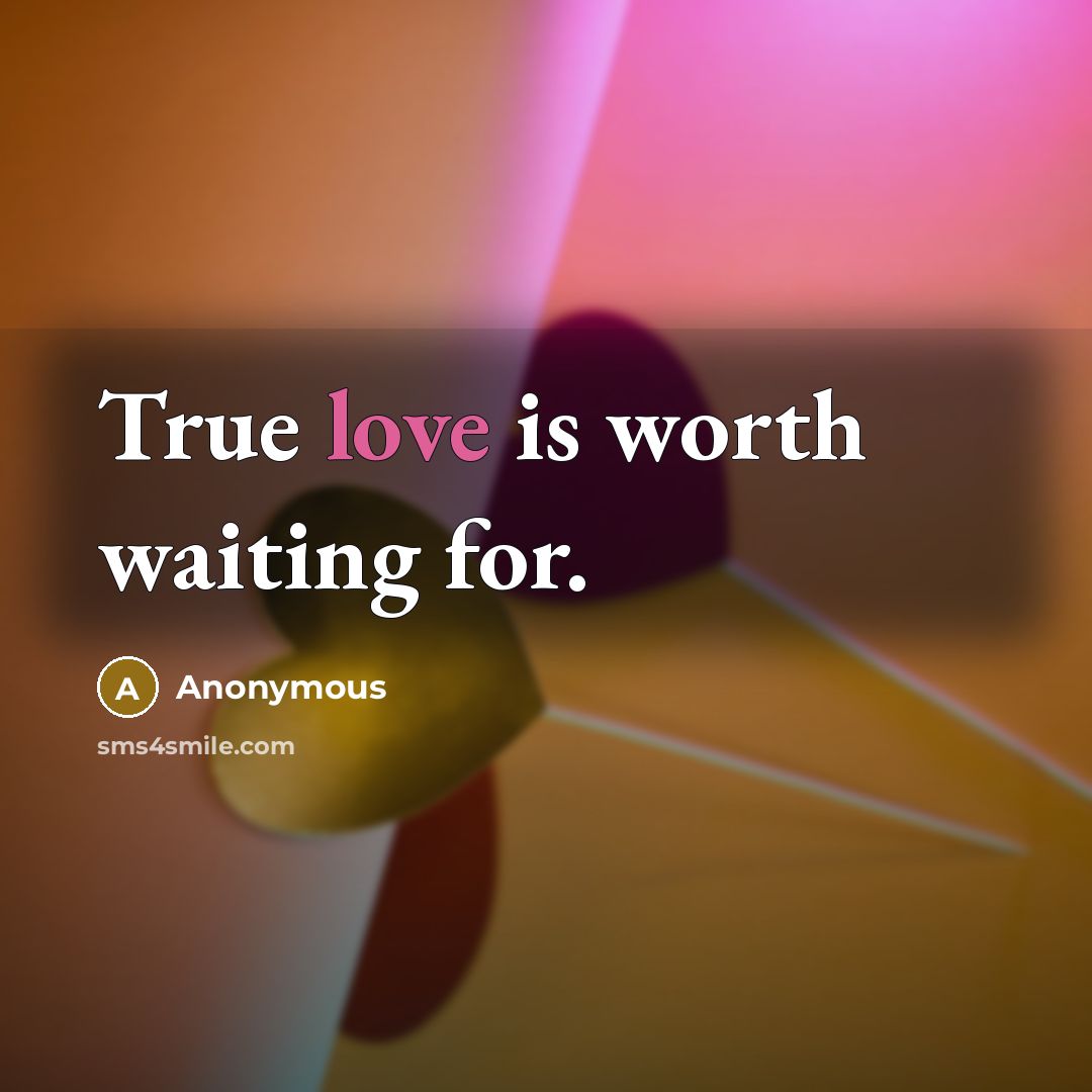 “True love is worth waiting for.…” quote by Anonymous
