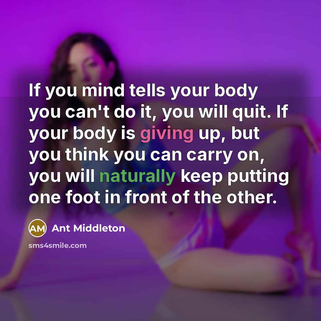 “If you mind tells your body you can't do it,…” quote by Ant Middleton