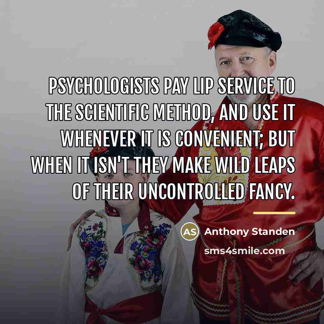 “Psychologists pay lip service to the scientific method, and use…” quote by Anthony Standen