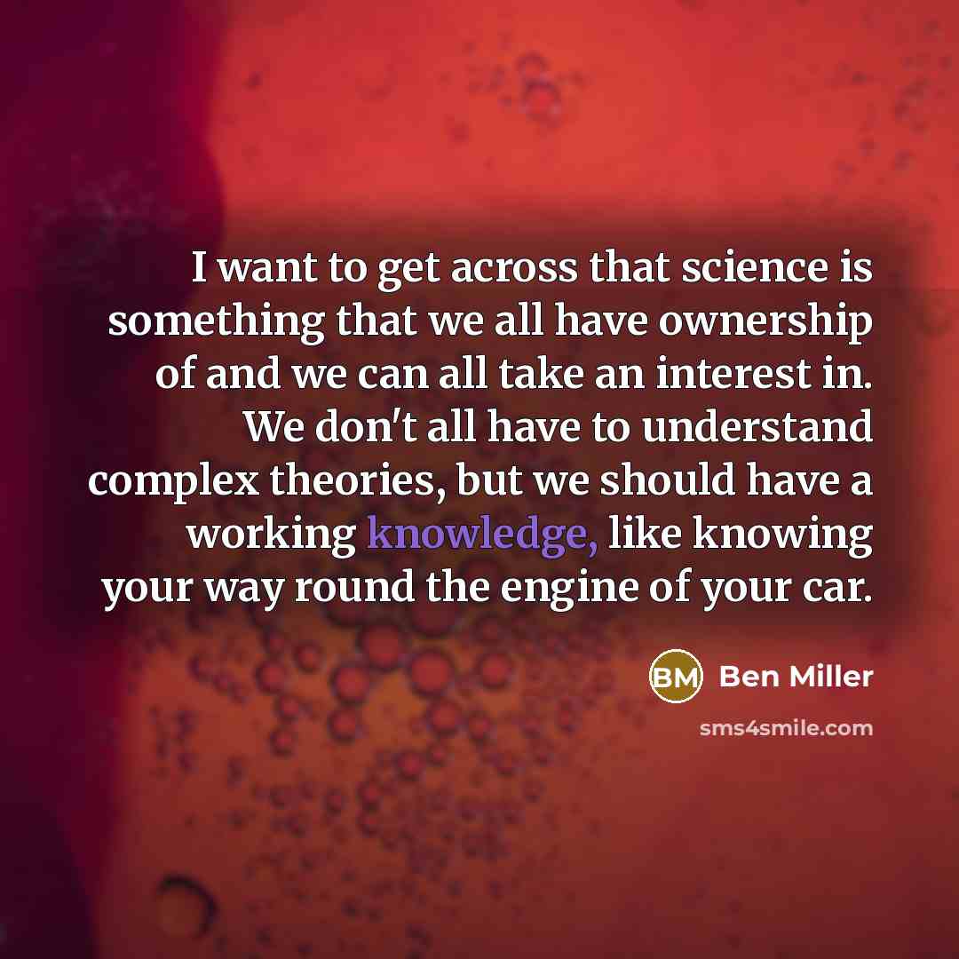 “I want to get across that science is something that…” quote by Ben Miller