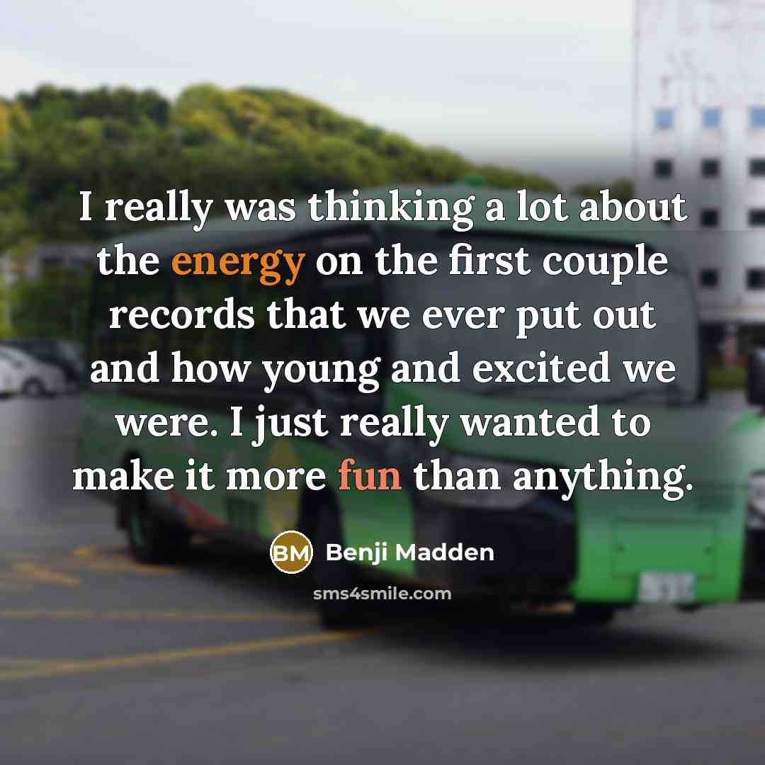“I really was thinking a lot about the energy on…” quote by Benji Madden
