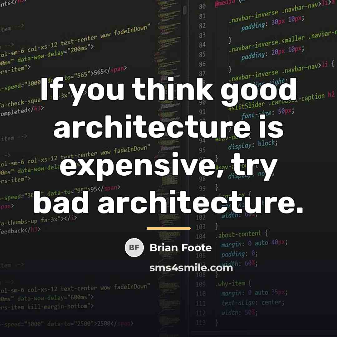 “If you think good architecture is expensive, try bad architecture.…” quote by Brian Foote