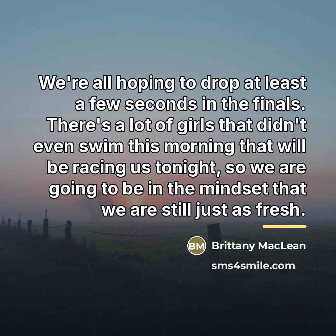 “We're all hoping to drop at least a few seconds…” quote by Brittany MacLean