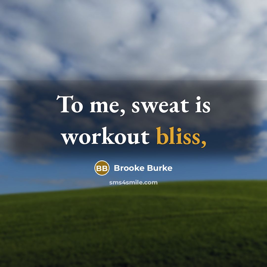 “To me, sweat is workout bliss,…” quote by Brooke Burke