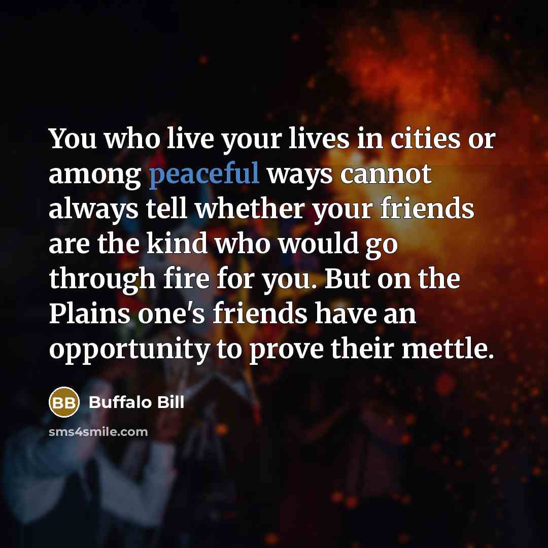 “You who live your lives in cities or among peaceful…” quote by Buffalo Bill
