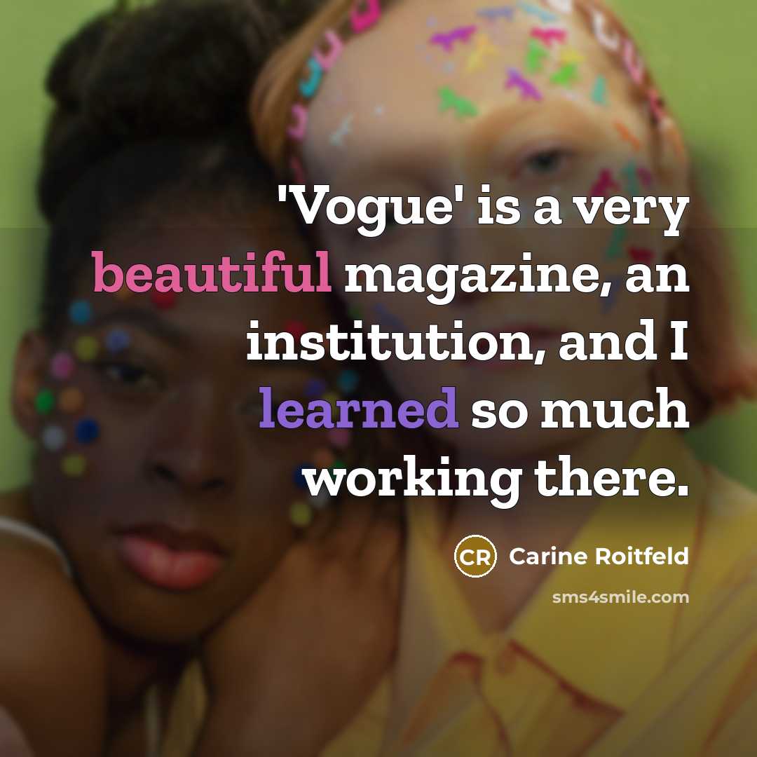 “'Vogue' is a very beautiful magazine, an institution, and I…” quote by Carine Roitfeld