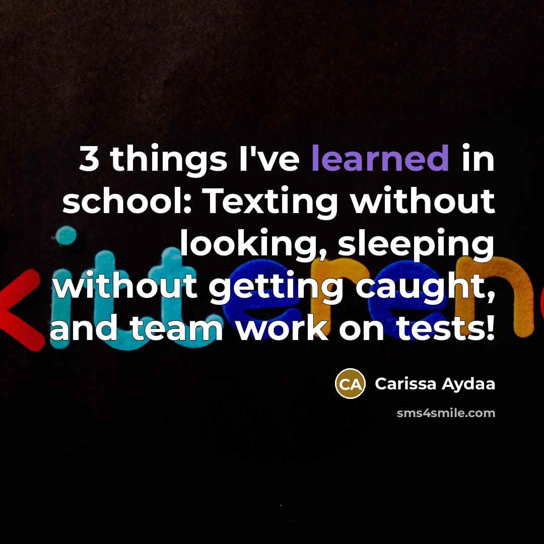 “3 things I've learned in school: Texting without looking, sleeping…” quote by Carissa Aydaa