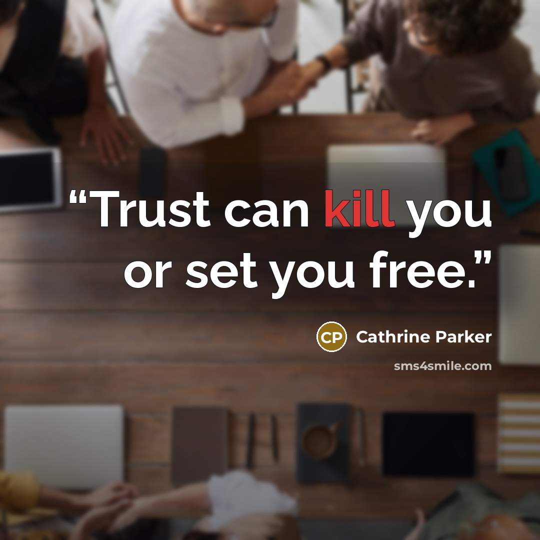 “Trust can kill you or set you free.” quote by Cathrine Parker