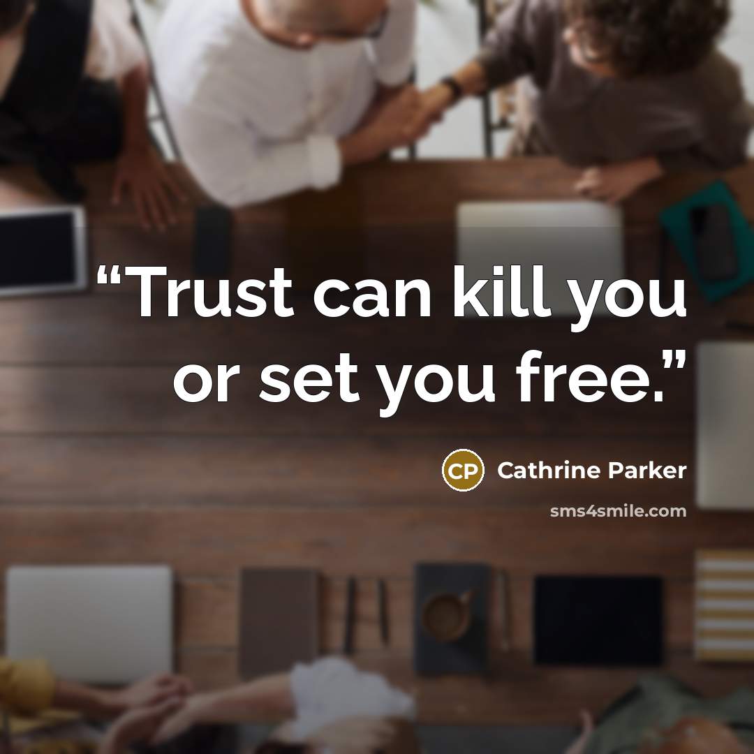 “Trust can kill you or set you free.” quote by Cathrine Parker