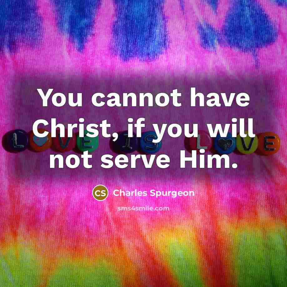 “You cannot have Christ, if you will not serve Him.…” quote by Charles Spurgeon