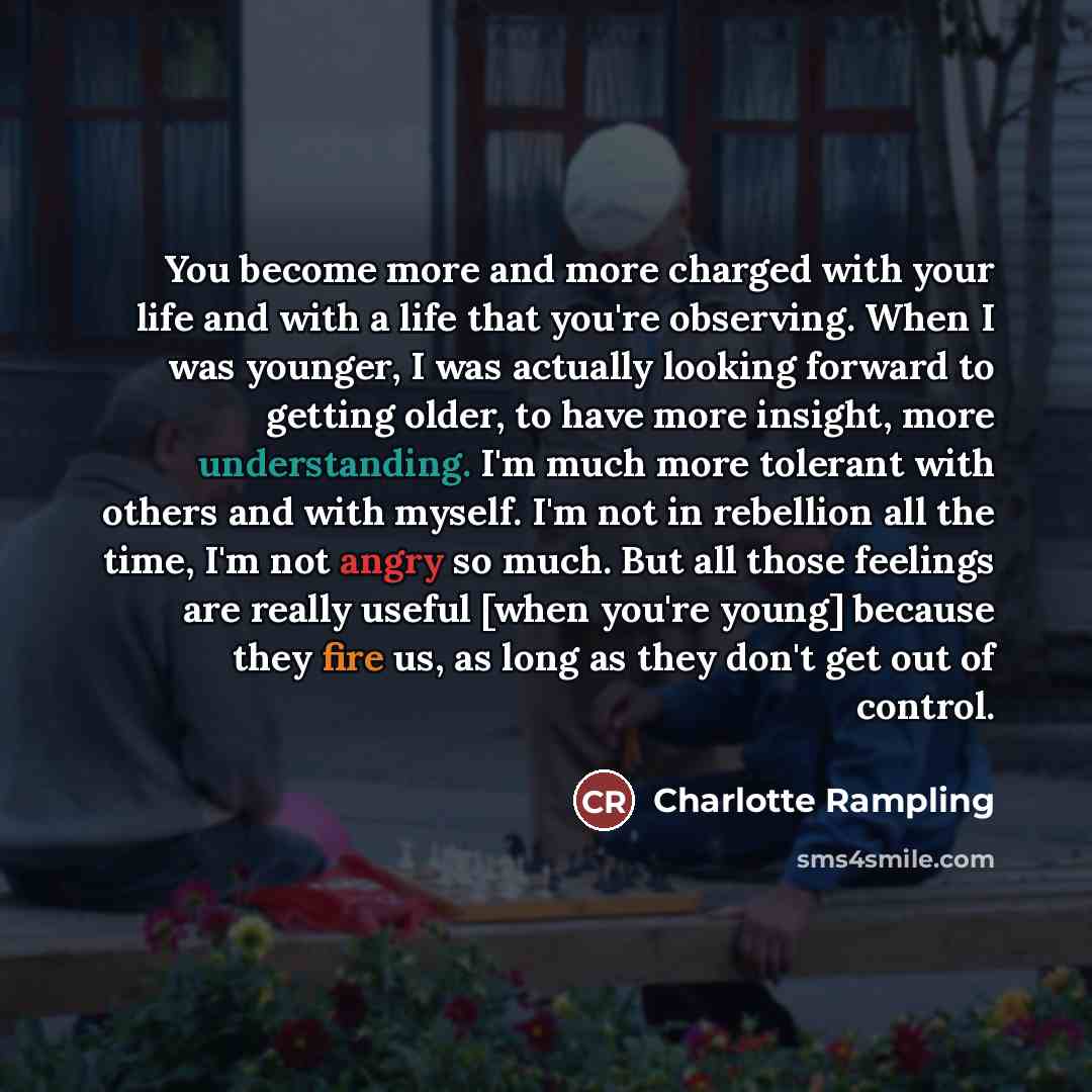 “You become more and more charged with your life and…” quote by Charlotte Rampling