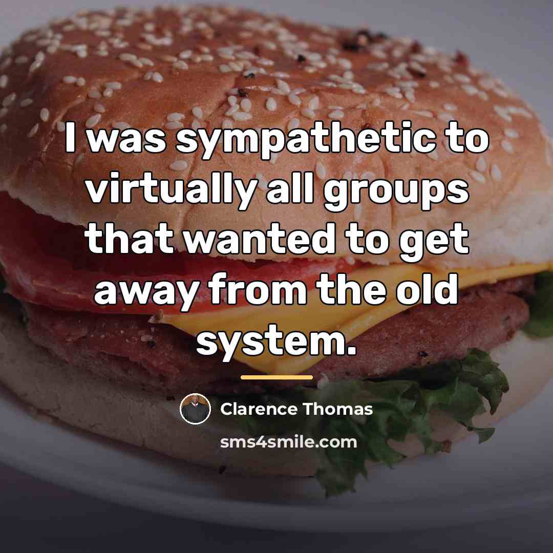 “I was sympathetic to virtually all groups that wanted to…” quote by Clarence Thomas