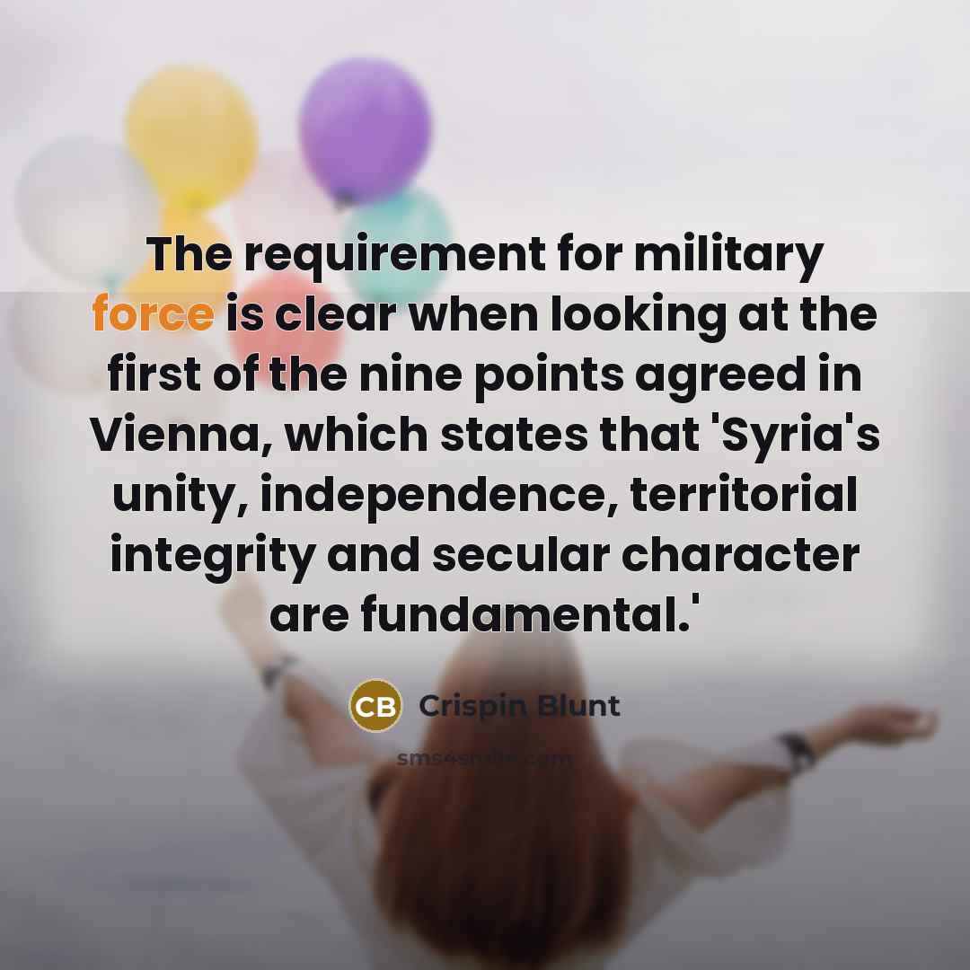 “The requirement for military force is clear when looking at…” quote by Crispin Blunt