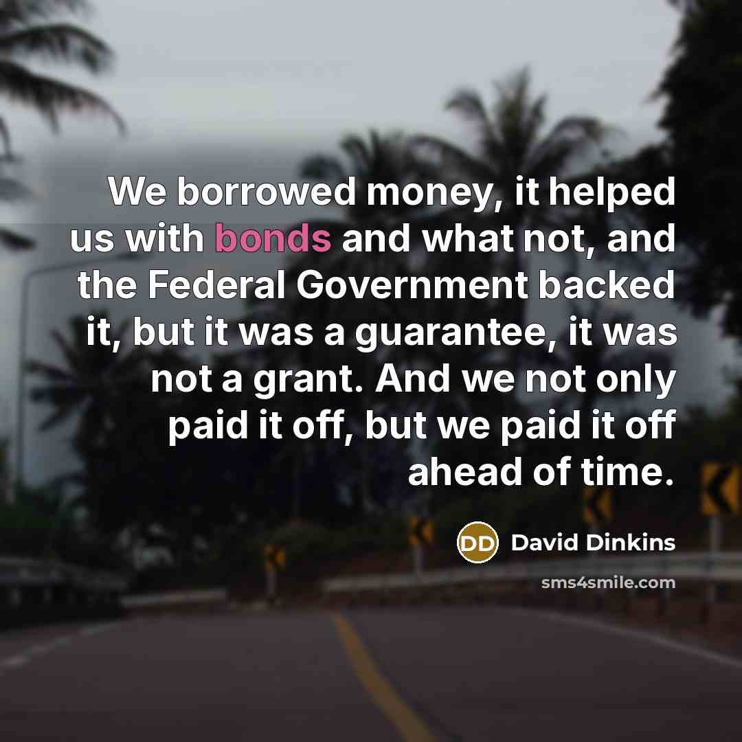 “We borrowed money, it helped us with bonds and what…” quote by David Dinkins
