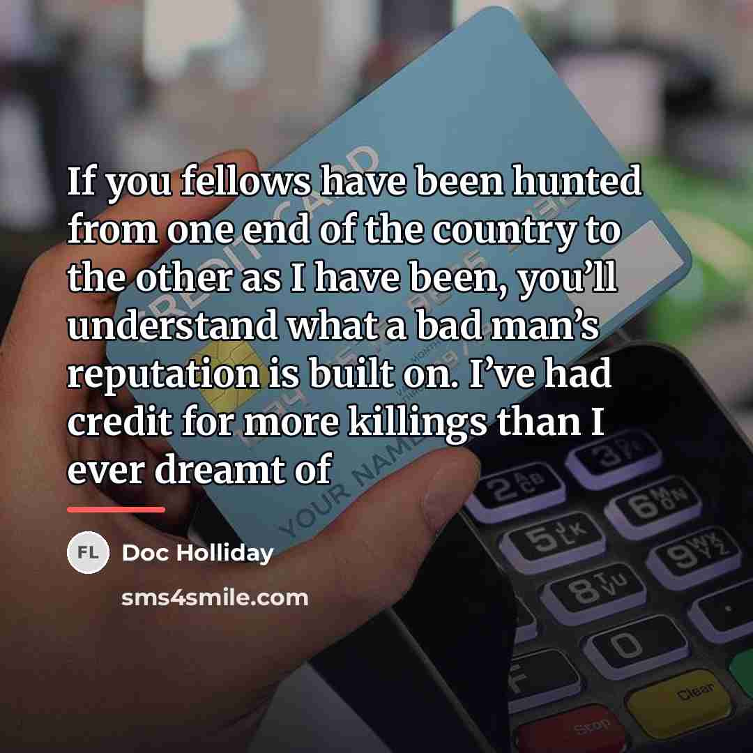 “If you fellows have been hunted from one end of…” quote by Doc Holliday