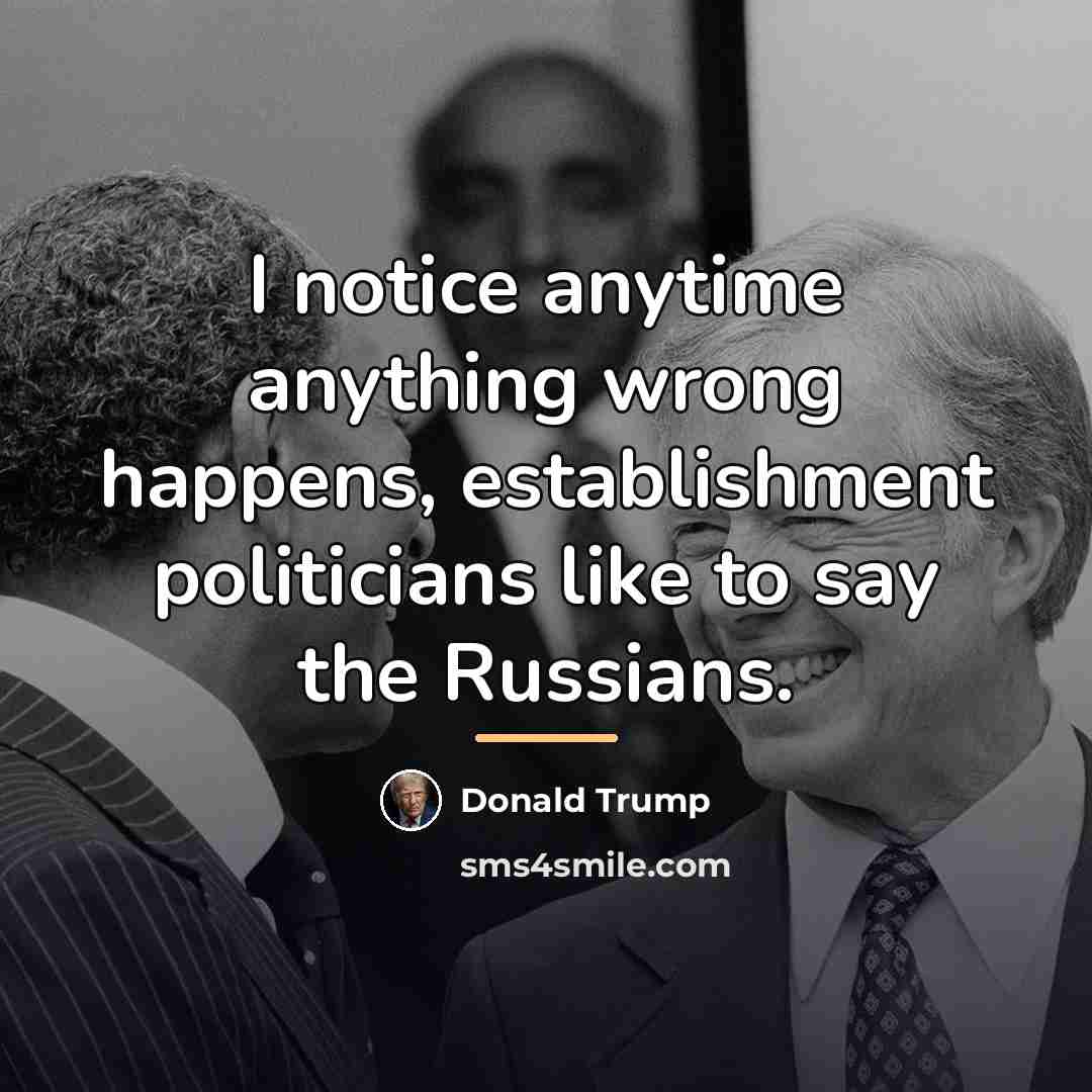 “I notice anytime anything wrong happens, establishment politicians like to…” quote by Donald Trump