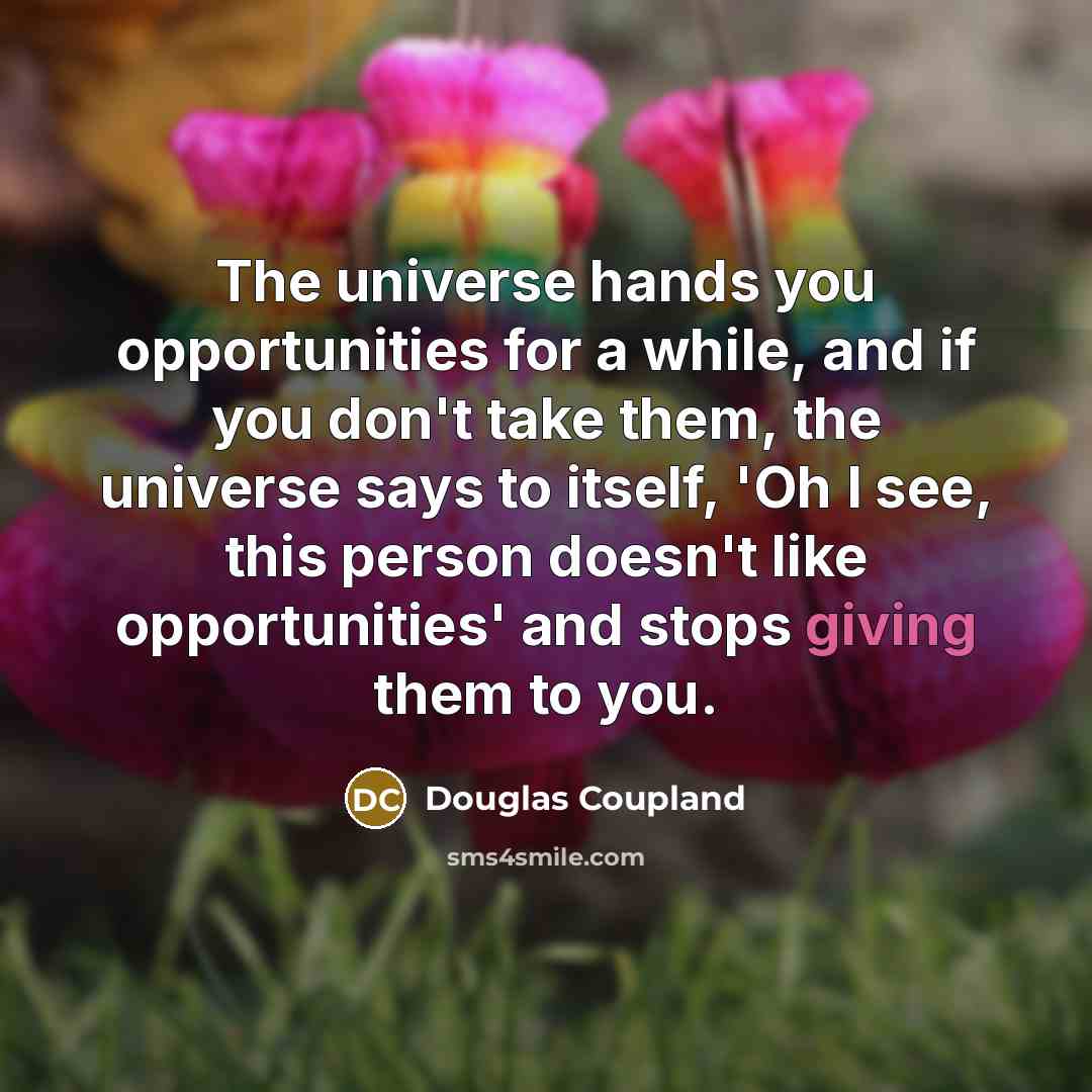 “The universe hands you opportunities for a while, and if…” quote by Douglas Coupland
