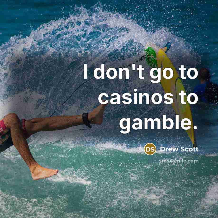 “I don't go to casinos to gamble.…” quote by Drew Scott