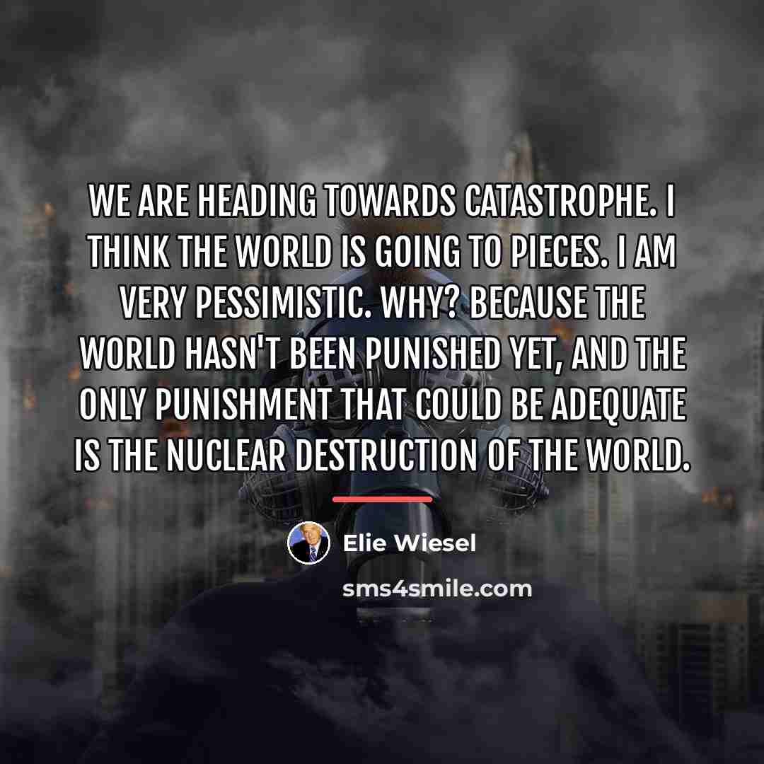 “We are heading towards catastrophe. I think the world is…” quote by Elie Wiesel