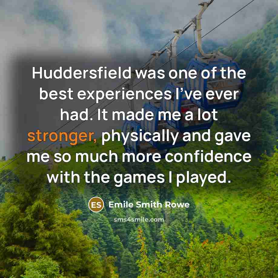 “Huddersfield was one of the best experiences I've ever had.…” quote by Emile Smith Rowe