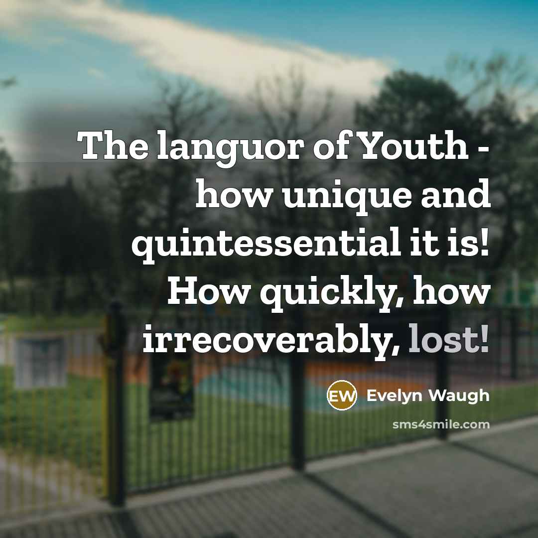 “The languor of Youth - how unique and quintessential it…” quote by Evelyn Waugh