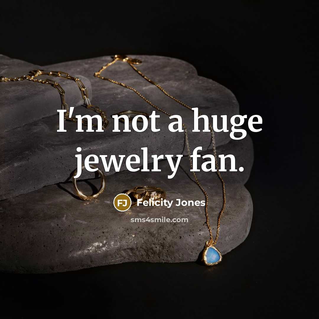 “I'm not a huge jewelry fan.…” quote by Felicity Jones
