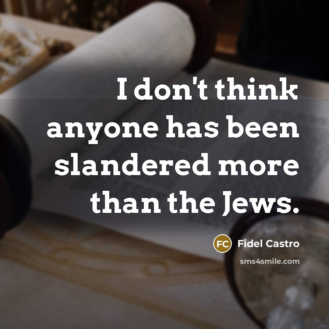 “I don't think anyone has been slandered more than the…” quote by Fidel Castro