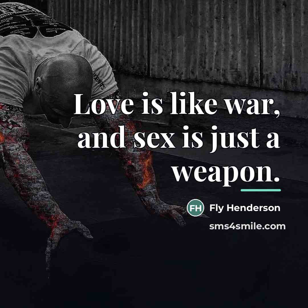 “Love is like war, and sex is just a weapon.…” quote by Fly Henderson