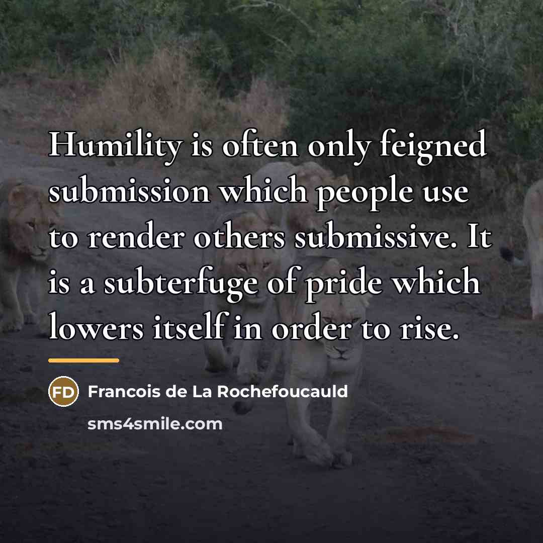 “Humility is often only feigned submission which people use to…” quote by Francois de La Rochefoucauld