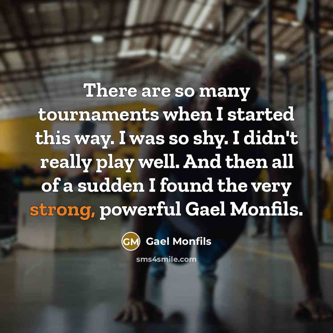 “There are so many tournaments when I started this way.…” quote by Gael Monfils