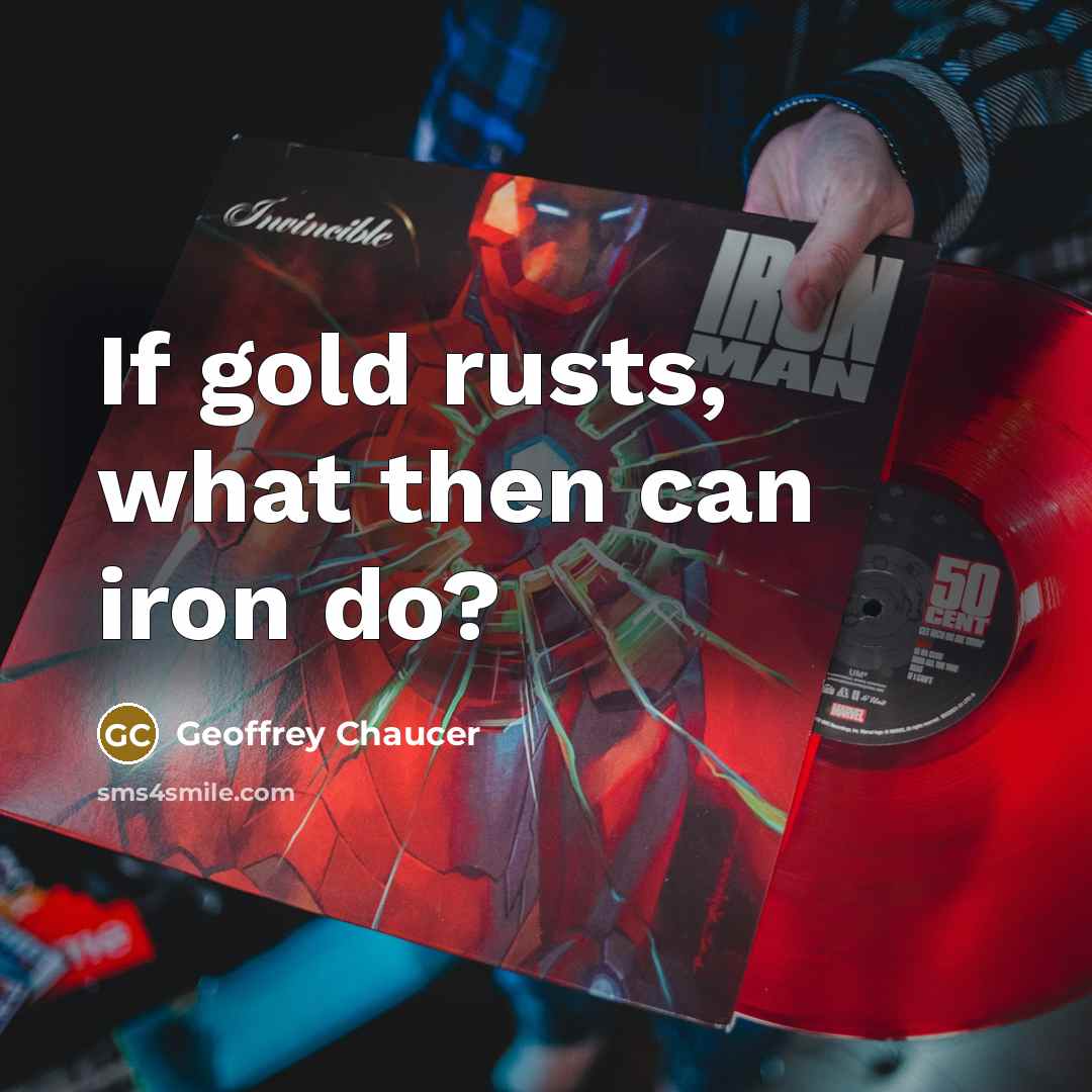 “If gold rusts, what then can iron do?…” quote by Geoffrey Chaucer