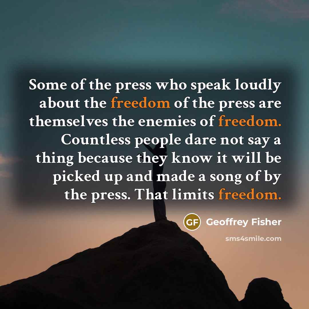 “Some of the press who speak loudly about the freedom…” quote by Geoffrey Fisher