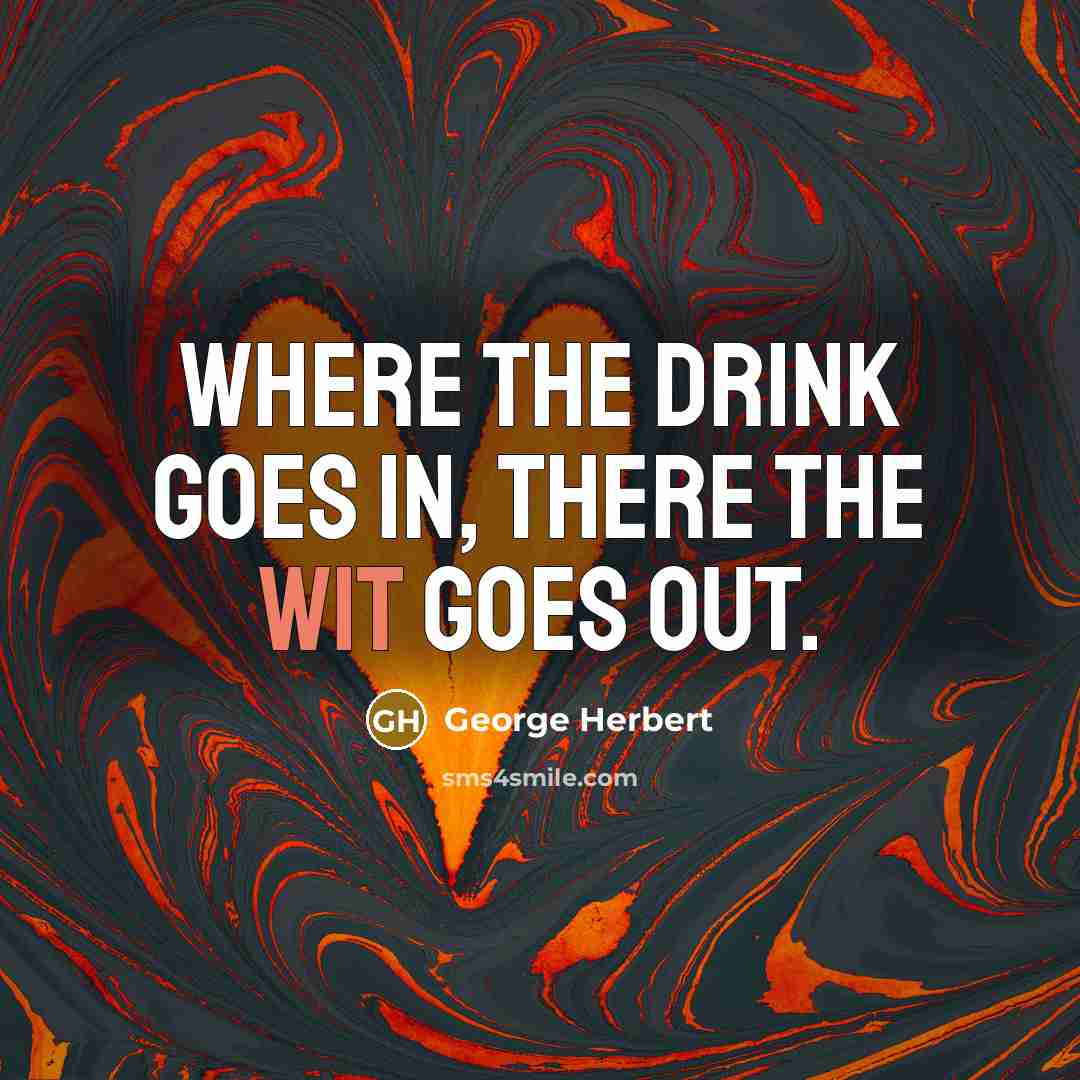 “Where the drink goes in, there the wit goes out.…” quote by George Herbert