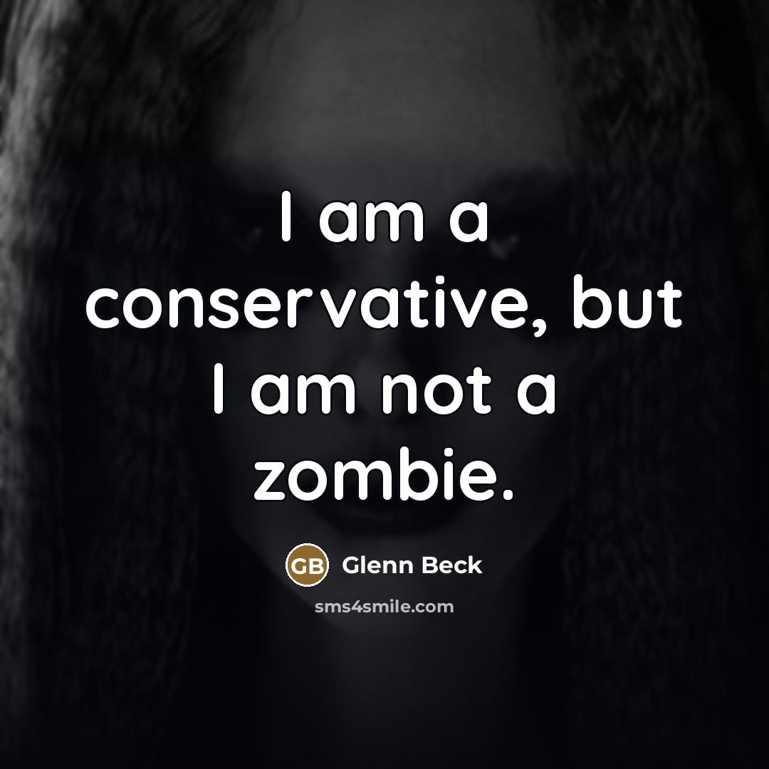 “I am a conservative, but I am not a zombie.…” quote by Glenn Beck