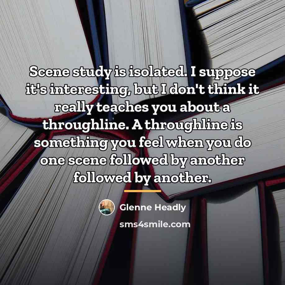 “Scene study is isolated. I suppose it's interesting, but I…” quote by Glenne Headly