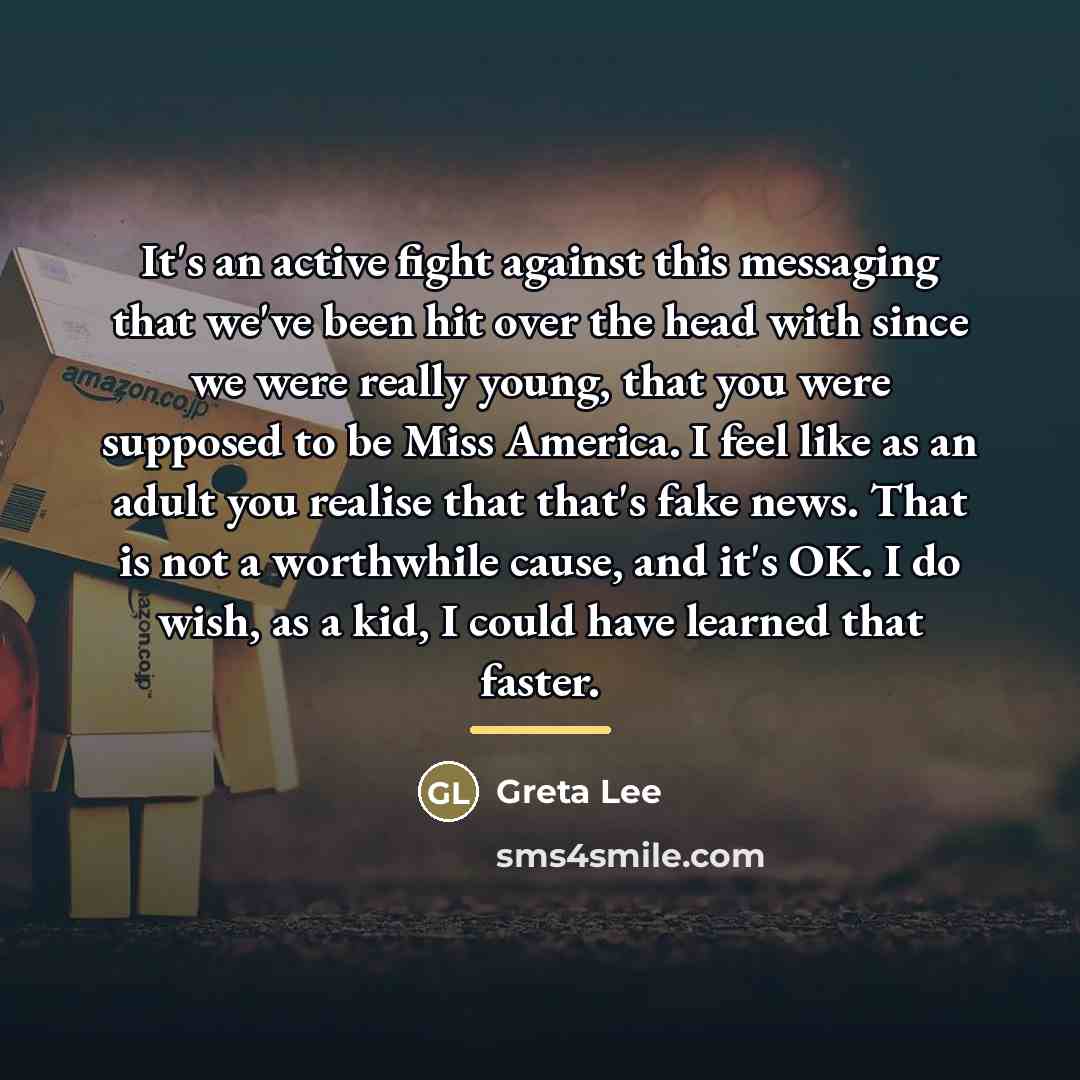 “It's an active fight against this messaging that we've been…” quote by Greta Lee