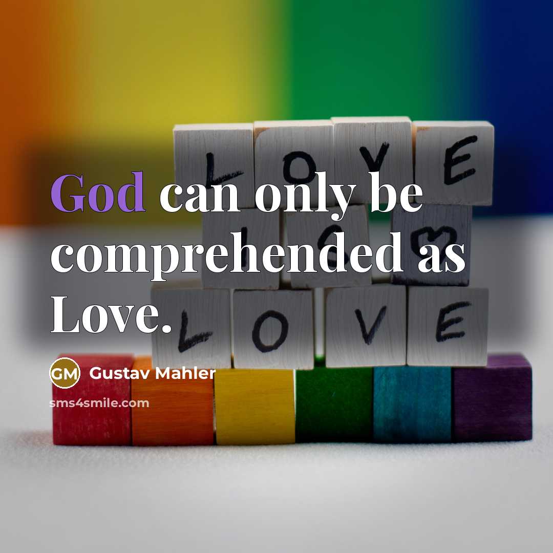 “God can only be comprehended as Love.…” quote by Gustav Mahler