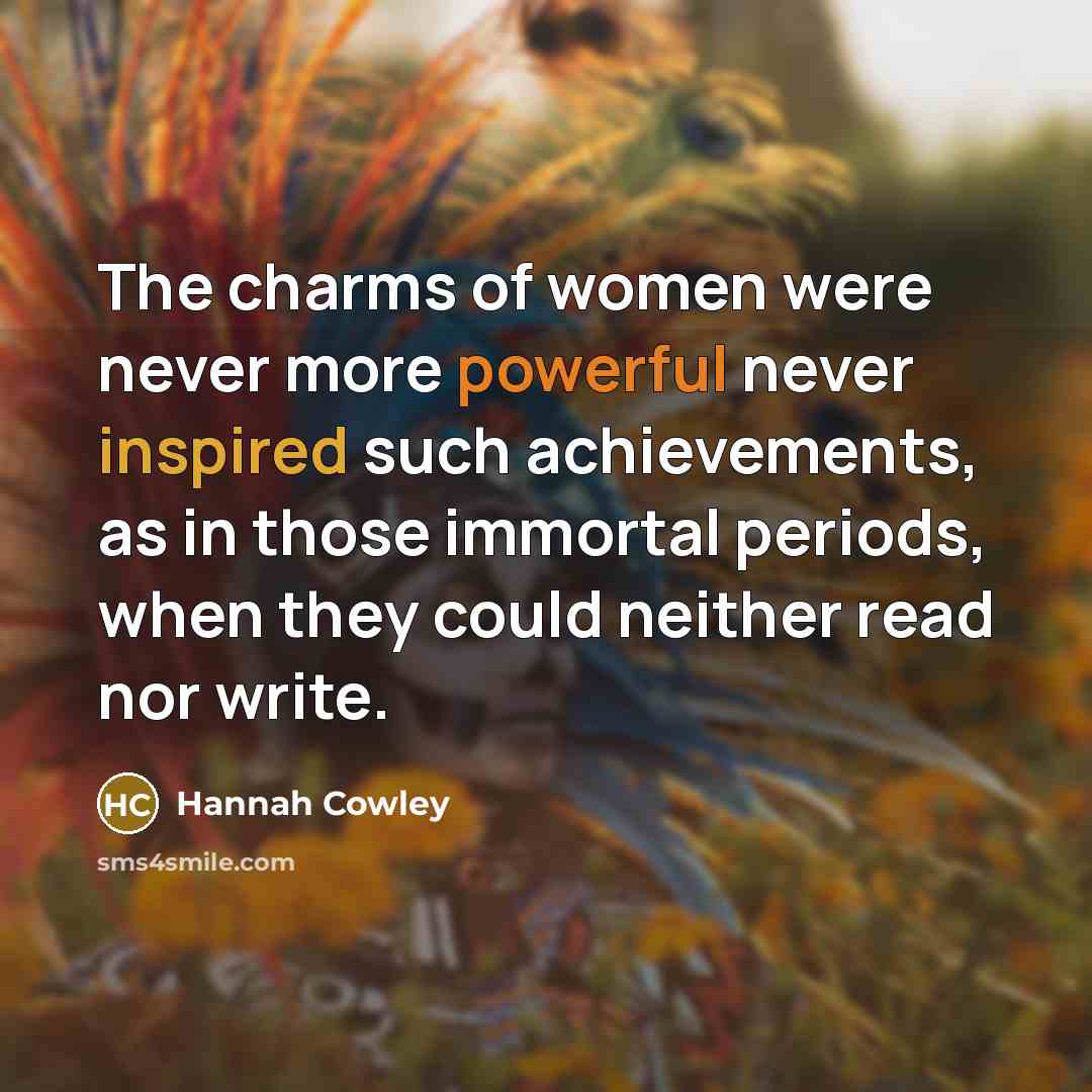 “The charms of women were never more powerful never inspired…” quote by Hannah Cowley