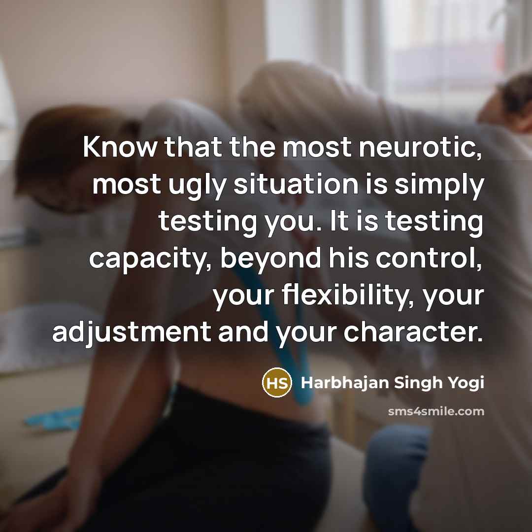 “Know that the most neurotic, most ugly situation is simply…” quote by Harbhajan Singh Yogi