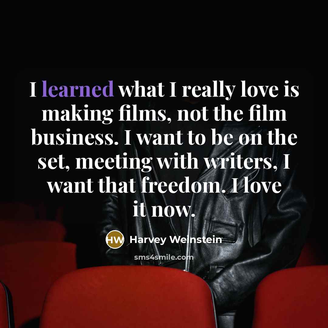 “I learned what I really love is making films, not…” quote by Harvey Weinstein