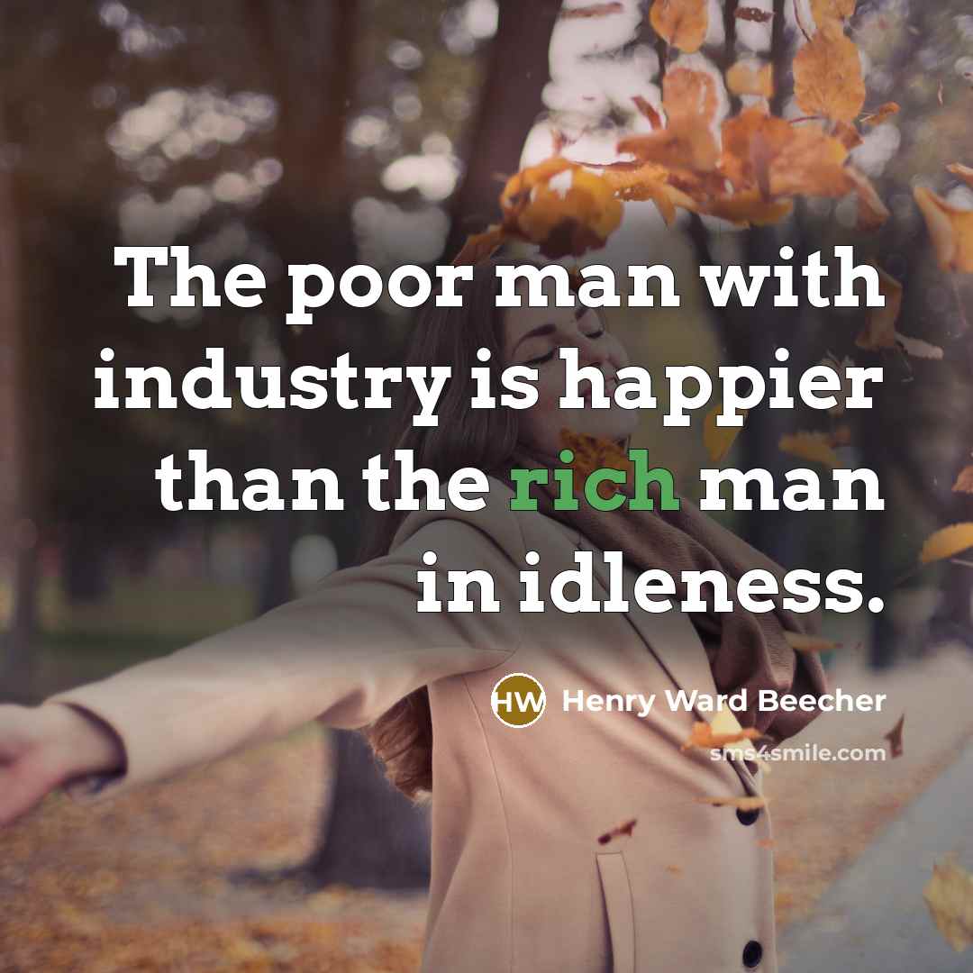 “The poor man with industry is happier than the rich…” quote by Henry Ward Beecher