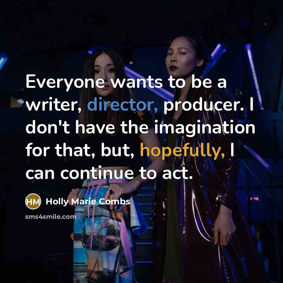 “Everyone wants to be a writer, director, producer. I don't…” quote by Holly Marie Combs