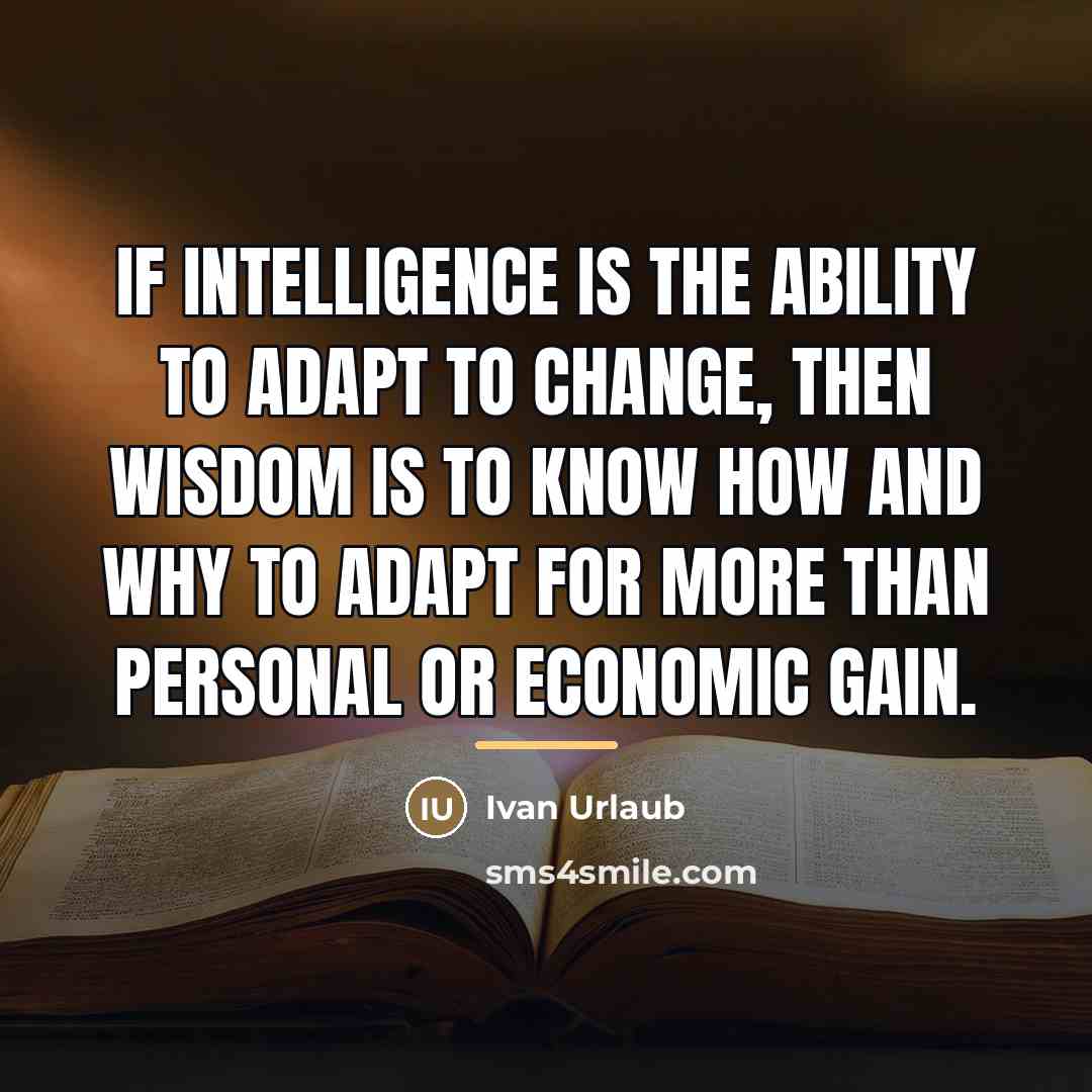 “If intelligence is the ability to adapt to change, then…” quote by Ivan Urlaub