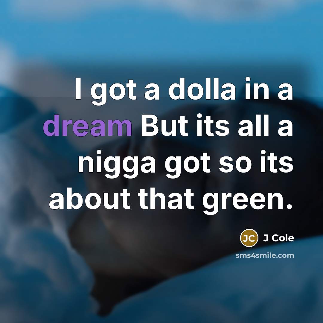 “I got a dolla in a dream But its all…” quote by J Cole