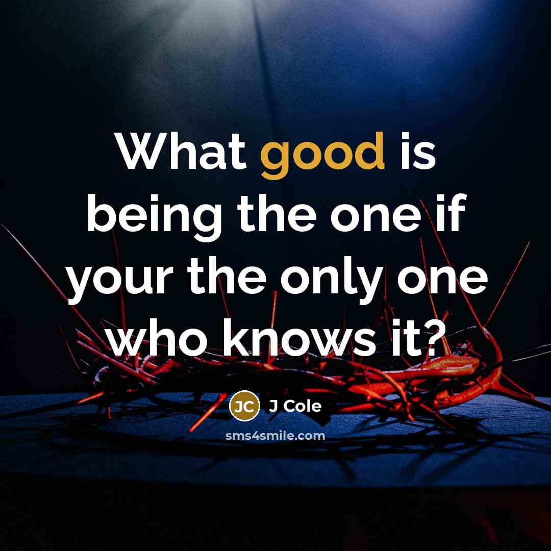 “What good is being the one if your the only…” quote by J Cole