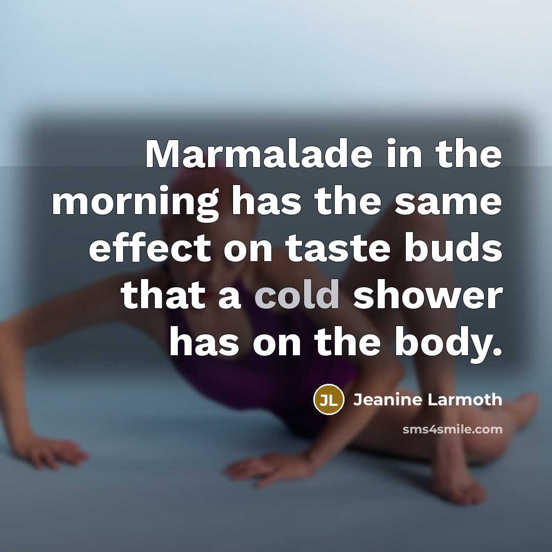 “Marmalade in the morning has the same effect on taste…” quote by Jeanine Larmoth