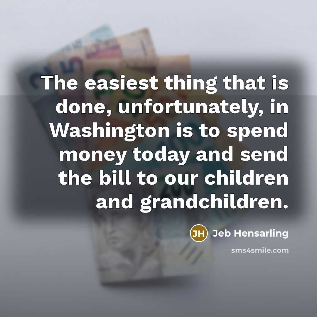 “The easiest thing that is done, unfortunately, in Washington is…” quote by Jeb Hensarling