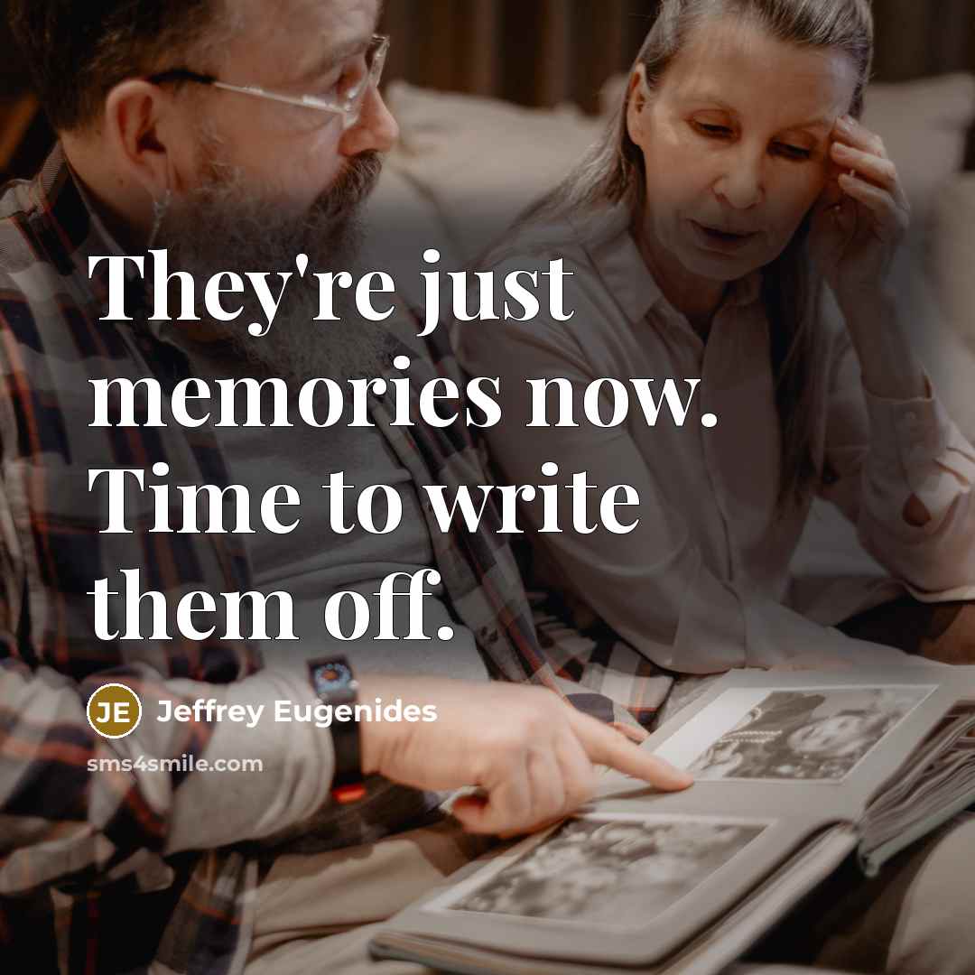“They're just memories now. Time to write them off.…” quote by Jeffrey Eugenides