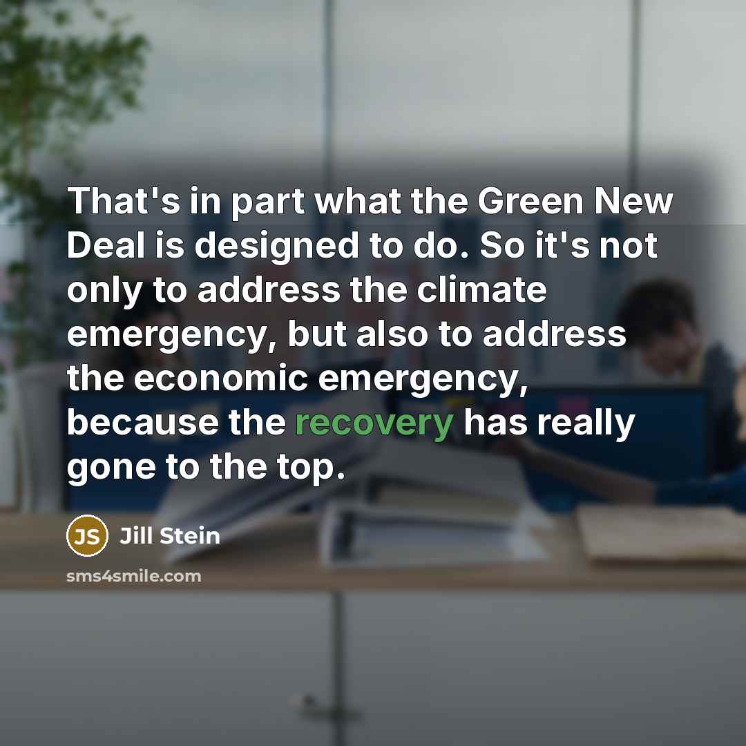 “That's in part what the Green New Deal is designed…” quote by Jill Stein