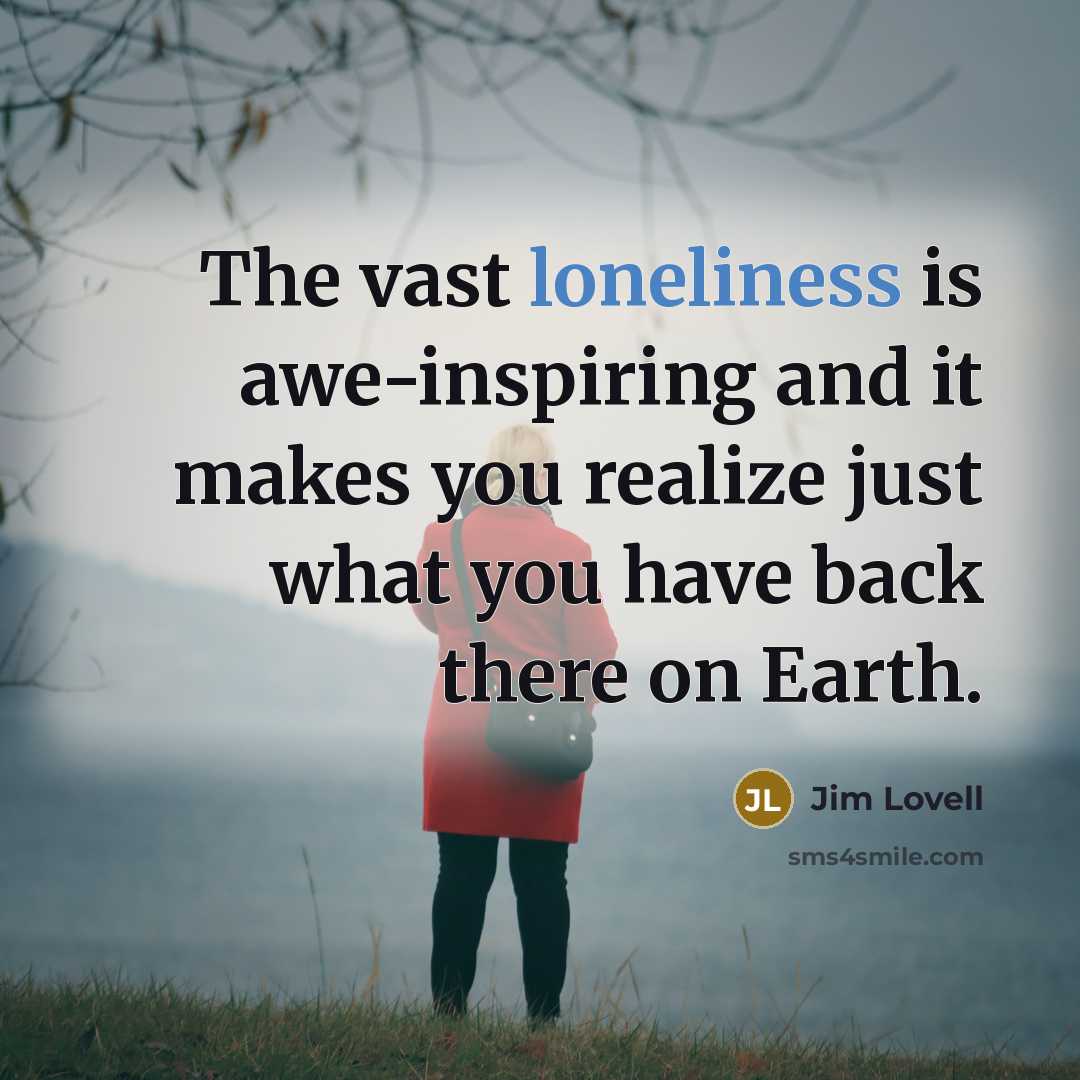 “The vast loneliness is awe-inspiring and it makes you realize…” quote by Jim Lovell